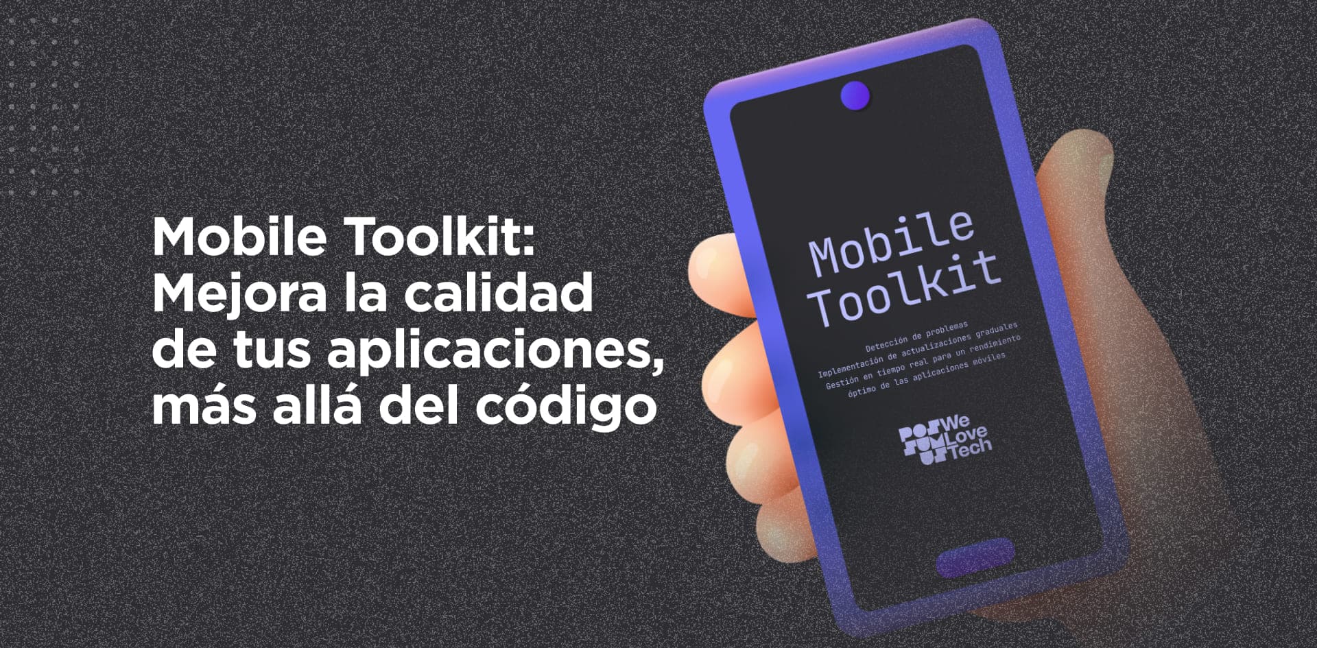 # Mobile Toolkit:
# Mejora la calidad de tus aplicaciones, más allá del código